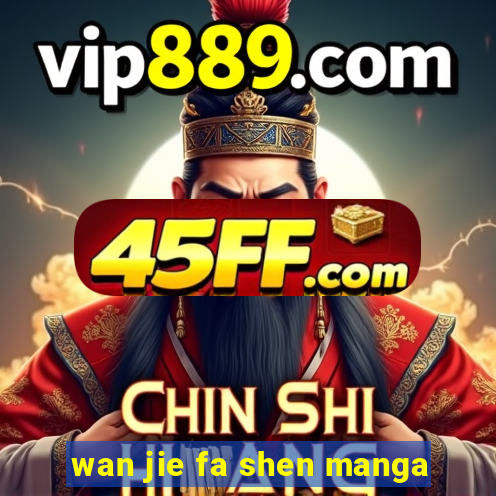 wan jie fa shen manga